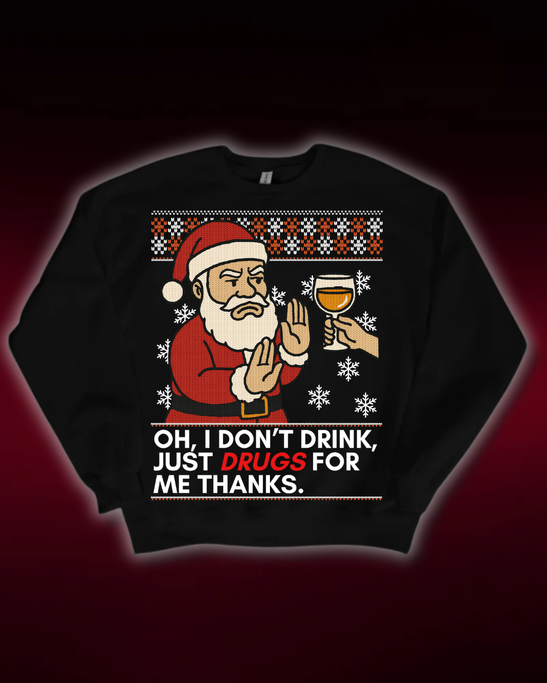 I DON'T DRINK - CHRISTMAS SWEATER